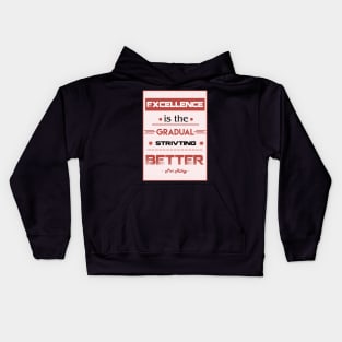 Excellence is the gradual result of always striving to do better. Kids Hoodie